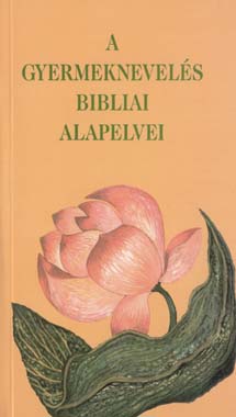 A gyermeknevelés bibliai alapelvei