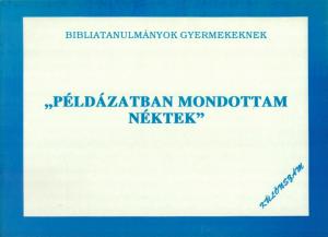 Példázatban mondottam néktek